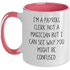 Funny Quote for Payroll Clerk Christmas Unique Gifts from Friends, Payroll Clerk Two Tone Coffee Mug, I'm A Payroll Clerk. Not A Magician But I Can See Why You Might Be Confused.