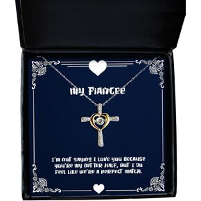 Epic Fiancee Gifts, I'm not Saying I Love You Because You're My Better Half, but I do Feel, Fiancee Cross Dancing Necklace from