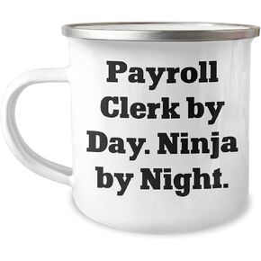 Gifts from Friends for Payroll Clerk By Day Christmas Camping Mug - Payroll Clerk, Ninja, Payroll, Clerk, Christmas Unique Gifts, Funny Quote