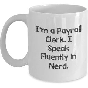Payroll Clerk White Coffee Mug - Funny Christmas Unique Gift for Payroll Clerk from Friends, Coworkers, or Family