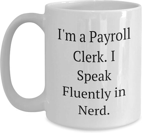 Funny Payroll Clerk Gifts I'm A Payroll Clerk. I Speak Fluently In nerd. White Coffee Mug for Christmas Unique Gifts from Women to Payroll Clerk in Saudi Arabia