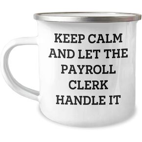 Funny Keep Calm Payroll Clerk Handle It Camping Mug Gifts for Payroll Clerk Payroll Clerk Humor Payroll Clerk Christmas Unique Gifts from Mom to Daughter