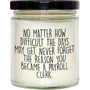 Inspiring Payroll Clerk Gift, 9oz Vanilla Soy Candle for Christmas, Never Forget The Reason You Became a Payroll Clerk, Gifts from Friends, Gifts for Payroll Clerk