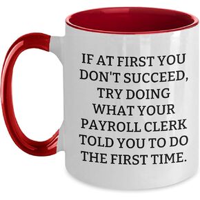 Funny Payroll Clerk Gifts, Two Tone Coffee Mug for Christmas, If At First You Don't Succeed, Try Doing What Your Payroll Clerk Told You To Do The First Time., Gift from Friends to Payroll Clerk