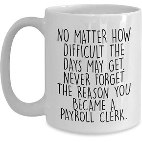 Payroll Clerk Christmas Unique Gifts from Friends to Payroll Clerks - White Coffee Mug with Inspirational Quote