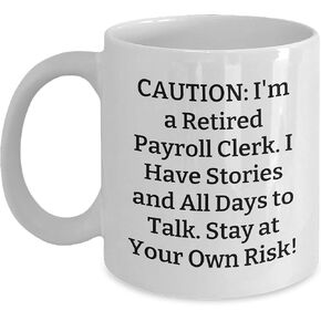 Caution Payroll Clerk Gifts: I'm A Retired Payroll Clerk. Stay At Your Own Risk! - White Coffee Mug for Christmas