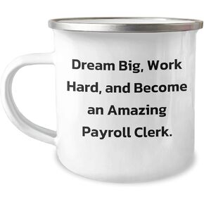 Dream Big Payroll Clerk Gifts, Inspirational Payroll Clerk Quote, 12 oz Camping Mug, Perfect Christmas Unique Gift for Payroll Clerk Friends, Coworkers, Family
