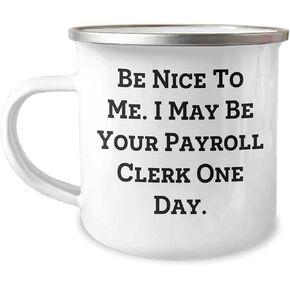 Be Nice To Me I May Be Your Payroll Clerk One Day Gifts from Friends to Payroll Clerk Christmas Unique Mugs for Payroll Clerk