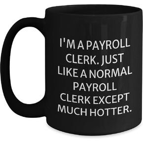 Payroll Clerk Funny Black Coffee Mug Gifts from Friends to Payroll Clerk, Payroll Clerk Unique Christmas Unique Gift
