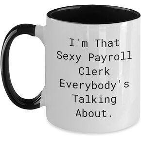 Funny Payroll Clerk Gifts for Coworkers, Friends and Family - Christmas Unique Mug with I'm That Sexy Payroll Clerk Everybody's Talking About Quote, Two Tone Coffee Mug