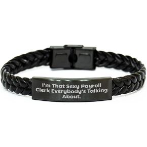 Sexy Payroll Clerk Gifts for Christmas, Interlaced Leather Bracelet, I'm That Sexy Payroll Clerk Everybody's Talking About., Perfect Payroll Clerk Present, Gifts from Friends for Payroll Clerk