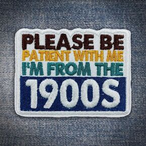 Please Be Patient with Me I'm from The 1900s Patch Funny Quote Meme Saying Iron On Embroidery Patch for Caps, Bags, Backpacks, Hat, Jackets, Uniform DIY PVC Gifts for Her Him 3 Inches