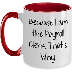 Payroll Clerk Funny Two Tone Coffee Mug Because I Am The Payroll Clerk That's Why Gifts for Payroll Clerk from Friends and Family