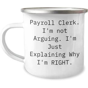 Payroll Clerk Humor Camping Mug, Christmas Unique Gifts from Coworkers or Family to Payroll Clerk, I'm Not Arguing, Funny Quote, 12 oz Stainless Steel Mug