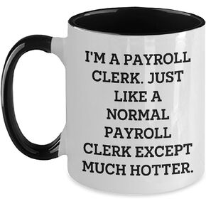 Funny Payroll Clerk Gifts for Christmas, Payroll Clerk Two Tone Coffee Mug, Hot and Sassy Quote, Gifts from Friends and Family
