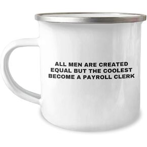 Payroll Clerk Christmas Unique Gifts from Friends and Family, All Men Are Created Equal But The Coolest Become A Payroll Clerk Camping Mug, Unique Payroll Clerk humor Gifts for Men