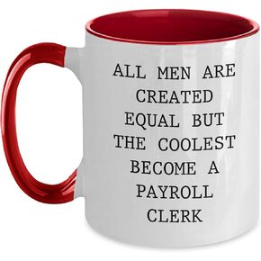 Payroll Clerk Gifts Christmas Two Tone Coffee Mug Funny Quote All Men Are Created Equal But The Coolest Become A Payroll Clerk