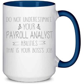 Do Not Underestimate Your Payroll Analyst Abilities That's Your 's Job Coffee Mug with Quotes for Coworkers, or Employees Ceramic White, 15 Oz 15091