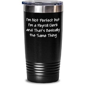Payroll Clerk Gifts Funny I'm Not Perfect But I'm A Payroll Clerk And That's Basically The Same Thing Stainless Steel Tumbler for Payroll Clerk Boss Birthday Unique Gifts