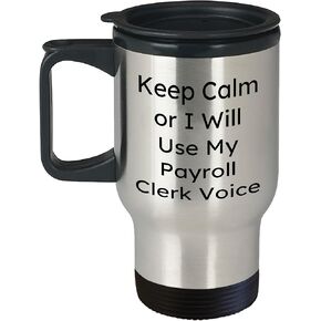 Keep Calm Or I'll Use My Payroll Clerk Voice Gifts for Payroll Clerk Men Friends Family, Payroll Clerk Christmas Travel Mug