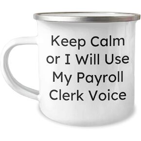Payroll Clerk Camping Mug Gifts from Friends for Payroll Clerks on Christmas, Keep Calm or I Will Use My Payroll Clerk Voice, Funny Quote Stainless Steel Camping Mug, 12 oz Capacity, Enamel Finish