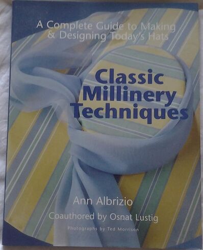 Classic Millinery Techniques: A Complete Guide to Making & Designing Today's Hats in Saudi Arabia