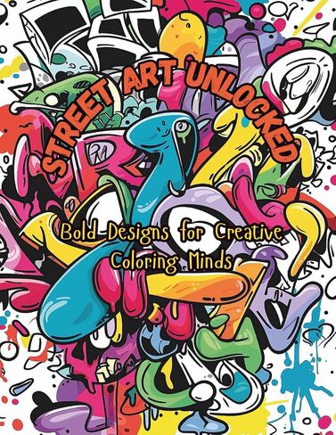 Street Art Unlocked: Creative Street Art Designs to Color, Relax, and Unwind – Perfect for Teens, Adults, and Street Art Enthusiasts in Saudi Arabia
