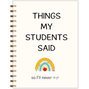 Cute Rainbow Teachers Spiral Notebook 5.5x8.3, Teacher Appreciation Week Gifts Journal, Things My Students Said So I'll Never Forget Journal, Teacher Office Supplies
