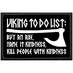 Viking to Do List - Buy an Axe, Name It Kindness, Kill People with Kindness | Hook and Loop Attach for Hats, Jeans, Vest, Coat | 2x3 in | by Pull Patch