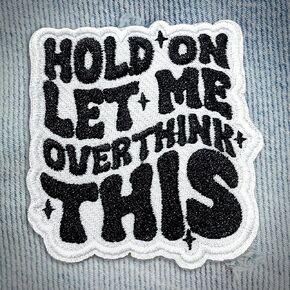 Hold On Let Me Overthink This Patch Mental Health Embroidered Patches Anxiety Overthinker Sew On/Iron On Embroidery Patch for Jackets, Backpack, Hat, Uniform DIY Patches Gifts for Her Him 3 Inches