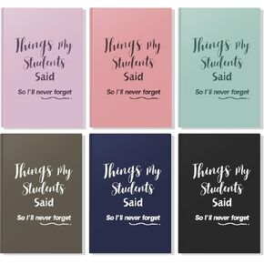 6 Pcs Things My Students Said Journal 8. 3 x 5. 8 Inch Funny Notebook Back to School Gift for Teachers to Write Down The Crazy Unforgettable Quotes and Memories from Student