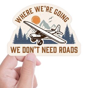 Where We're Going We Don't Need Roads Airplane Pilot Sticker, Backcountry Plane Decal, Aviation Sticker for Water bottle, Laptop, or Bumper