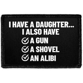 I Have A Daughter.. I Also Have A Gun, A Shovel, an Alibi | Hook and Loop Attach for Hats, Jeans, Vest, Coat | 2x3 in | by Pull Patch