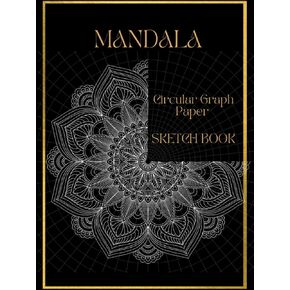 MANDALA Sketchbook: Circular Graph Paper Notebook, Polar Grid Paper, Mandala Drawing Template Sketchbook Hardcover.