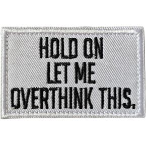 Hold On Let Me Overthink This Patch Funny Meme Morale Embroidered Hook and Loop Badge Cool Sarcastic Tactical Patch for Military Backpack Army Bag Gym Vest Jeans Clothes Helmets Hats Funny Gift Emblem
