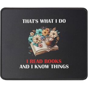 I Read Books and I Know Things Mouse Pad - Book Reading Book Lovers Gift Bookworm Mousepad - Gifts for Librarian, Teacher - Mouse Mat 9.5 Inch