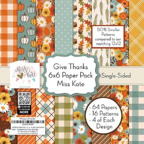 6x6 Pattern Paper Pack - Give Thanks - for Thanksgiving Scrapbook Premium Specialty Paper Single-Sided 6"x6" Collection Includes 64 Sheets - 50% Smaller Patterns - by Miss Kate Cuttables