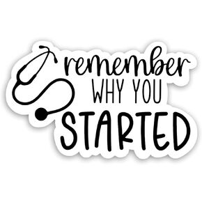 Remember Why You Started Sticker, Water Assistant for Laptop, Phone, Water Bottles, Skateboard, Future Doctor Nurse Medical School Decal, Nurse Stickers, Gift for Nurse Students, (Size 4")