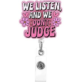 Funny Cute Worker ID Badge Holder，We Listen and We Don't Judge Badge Reel Retractable for Nurse Doctor Office Workers Nurse Glitter Holder with Alligator Clip for Women