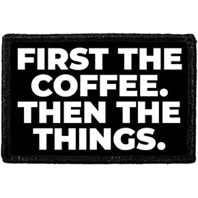 First The Coffee. Then The Things. | Hook and Loop Attach for Hats, Jeans, Vest, Coat | 2x3 in | by Pull Patch