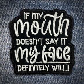 If My Mouth Doesnt Say It My Face Definitely Will Patch Sarcastic Adult Humor Snarky Sew on Iron On Embroidery Patch for Caps, Bags, Backpacks, Hat, Jackets, Uniform DIY PVC Gifts for Her Him 3 Inches