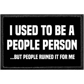 I Used to Be A People Person ...but People Ruined it for me | Hook and Loop Attach for Hats, Jeans, Vest, Coat | 2x3 in | by Pull Patch