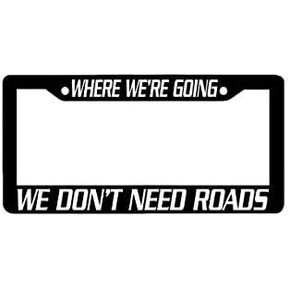 Bhartia Back to The Future Where We're Going We Don't Need Roads Chrome License Plate Frame Stainless Metal Tag Holder 12" X 6"