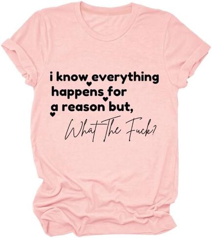 I Know Everything Happens for a Reason but WTF Shirts, Funny O-Neck Sarcastic Humor Novelty Short Sleeve Tee Top in Saudi Arabia