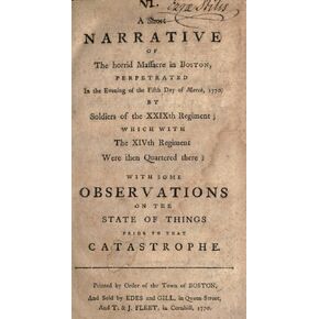 Boston Massacre 1770 NA Short Narrative Of The Horrid Massacre In Boston Perpetrated In The Evening Of The Fifth Day Of March 1770 By Soldiers Of The Xxixth Regiment Which With The Xivth Regiment Were