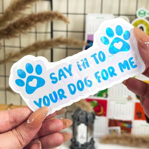 3 Pcs Say Hi to Your Dog for Me Sticker, Tell Your Dog I Said Hi Decal, Dog Decals for Cars, Bumper Sticker - Vinyl Decal Waterproof for Water Bottles Laptop Phone Car Window Helmet 5 Inches in Kuwait