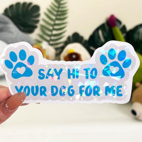 3 Pcs Say Hi to Your Dog for Me Sticker, Tell Your Dog I Said Hi Decal, Dog Decals for Cars, Bumper Sticker - Vinyl Decal Waterproof for Water Bottles Laptop Phone Car Window Helmet 5 Inches in Kuwait
