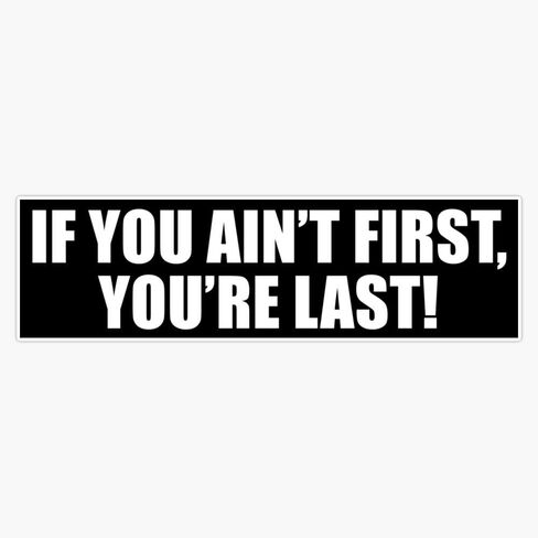Magnet If You Ain'T First You'Re Last! 02 Magnet Vinyl Decal Sticker 5" in Saudi Arabia
