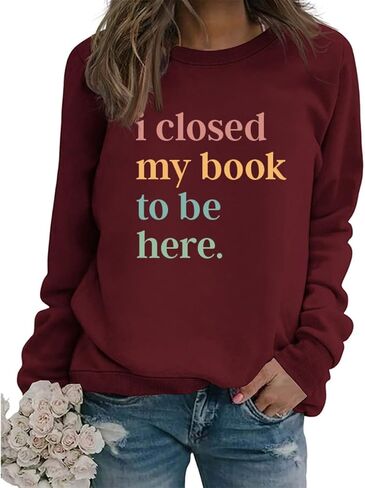 Book Sweatshirt I Closed My Book to Be Here Sweashirt Long Sleeve Graphic Shirts Bookish Reading Lover Pullover Tops in Kuwait