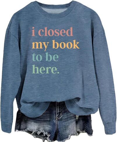Book Sweatshirt I Closed My Book to Be Here Sweashirt Long Sleeve Graphic Shirts Bookish Reading Lover Pullover Tops in Kuwait